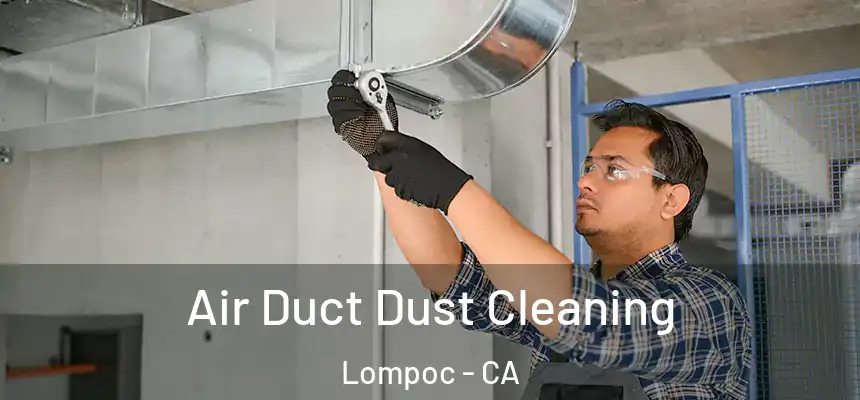 Air Duct Dust Cleaning Lompoc - CA