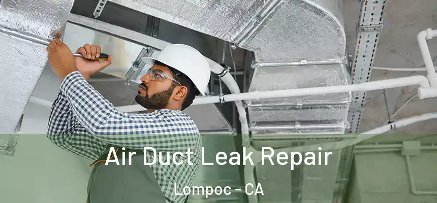  Air Duct Leak Repair Lompoc - CA