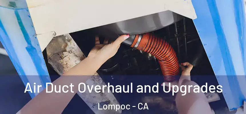 Air Duct Overhaul and Upgrades Lompoc - CA