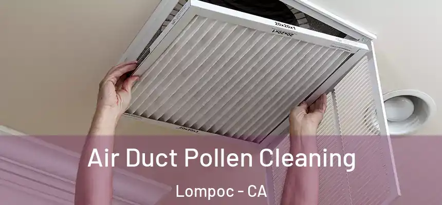 Air Duct Pollen Cleaning Lompoc - CA