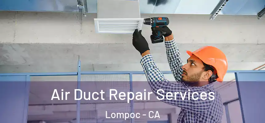 Air Duct Repair Services Lompoc - CA