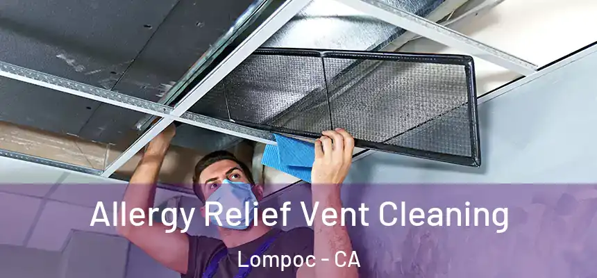Allergy Relief Vent Cleaning Lompoc - CA