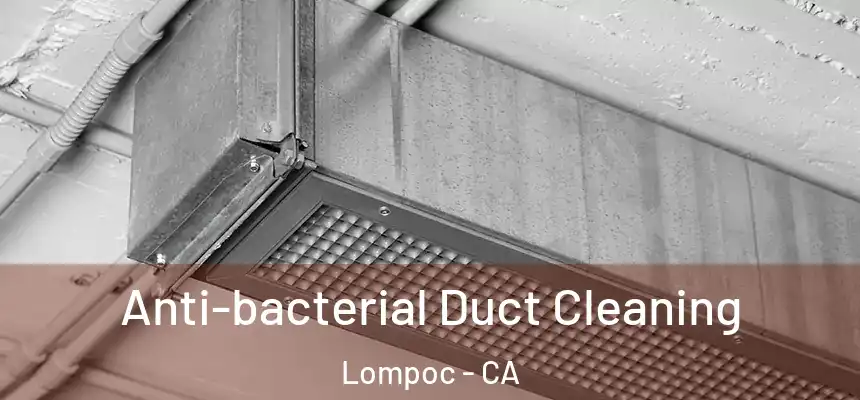 Anti-bacterial Duct Cleaning Lompoc - CA