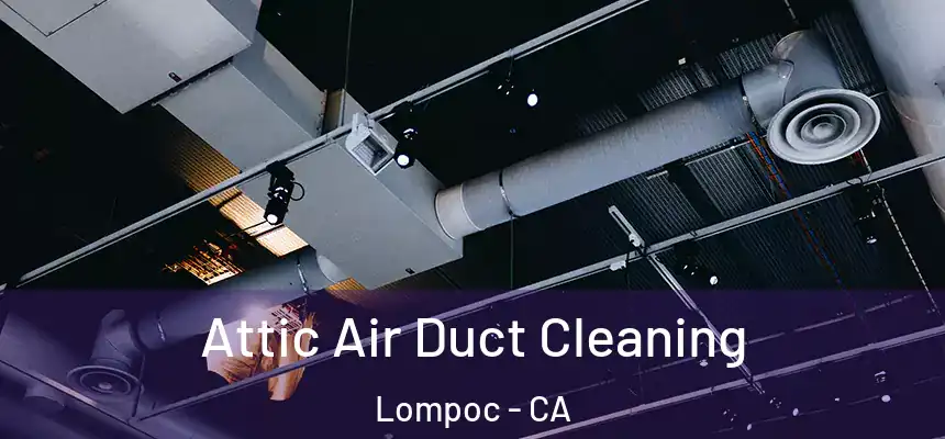  Attic Air Duct Cleaning Lompoc - CA