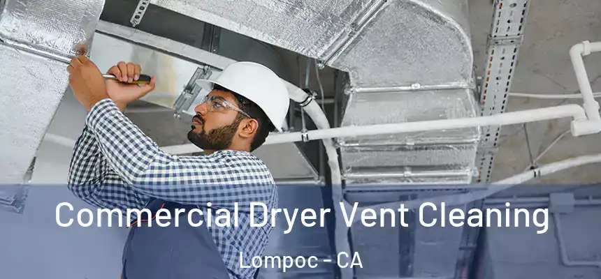 Commercial Dryer Vent Cleaning Lompoc - CA