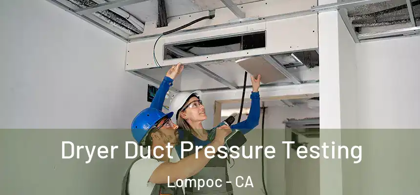  Dryer Duct Pressure Testing Lompoc - CA