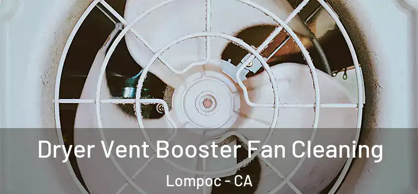  Dryer Vent Booster Fan Cleaning Lompoc - CA