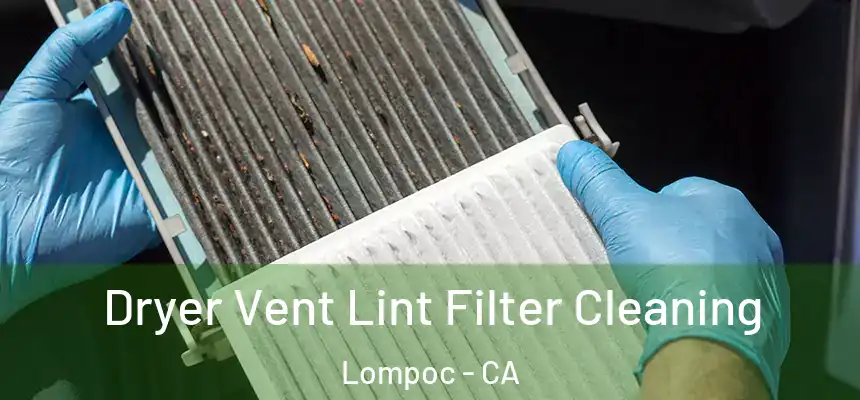  Dryer Vent Lint Filter Cleaning Lompoc - CA