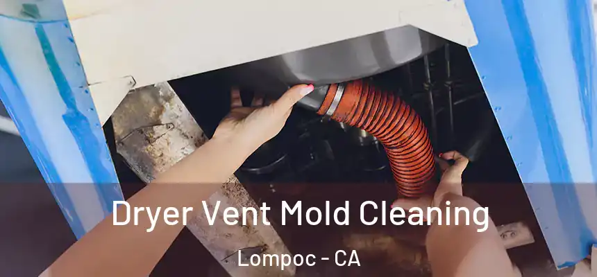  Dryer Vent Mold Cleaning Lompoc - CA