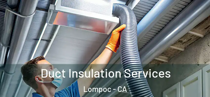  Duct Insulation Services Lompoc - CA