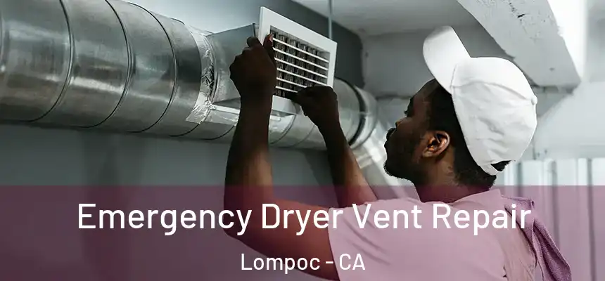 Emergency Dryer Vent Repair Lompoc - CA