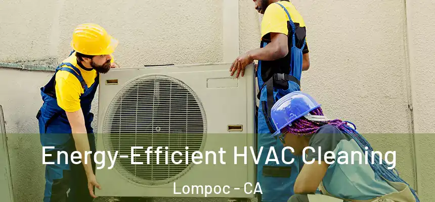  Energy-Efficient HVAC Cleaning Lompoc - CA