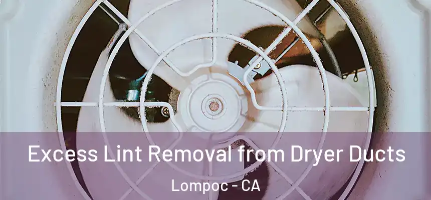  Excess Lint Removal from Dryer Ducts Lompoc - CA