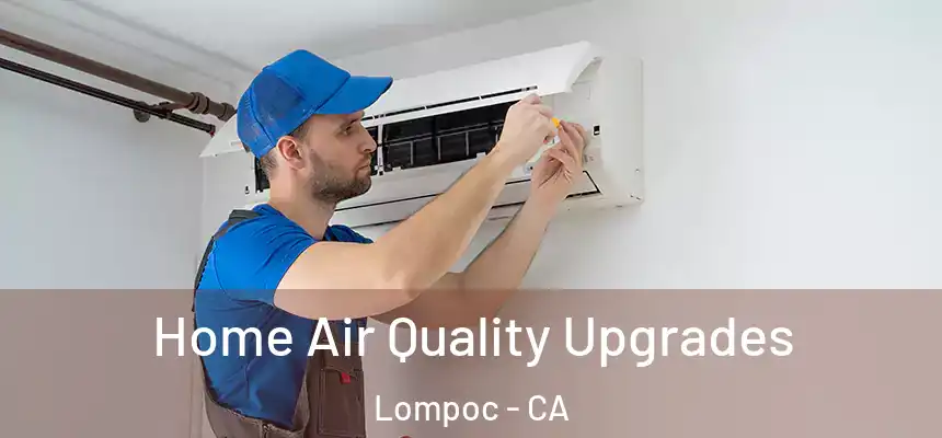  Home Air Quality Upgrades Lompoc - CA