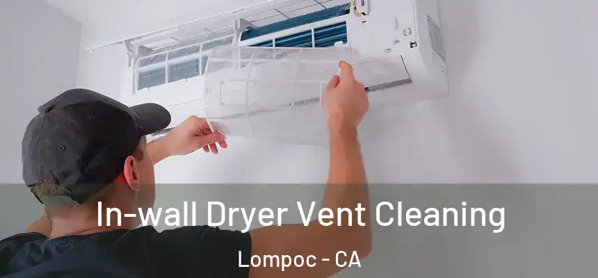 In-wall Dryer Vent Cleaning Lompoc - CA