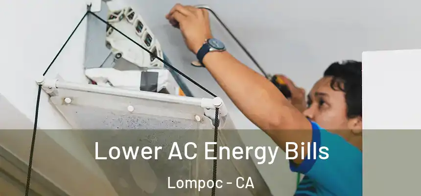 Lower AC Energy Bills Lompoc - CA