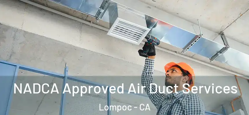  NADCA Approved Air Duct Services Lompoc - CA