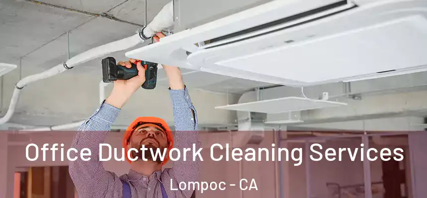  Office Ductwork Cleaning Services Lompoc - CA
