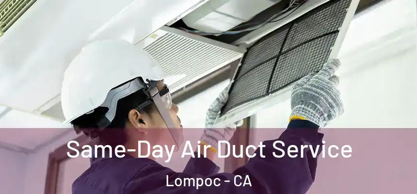 Same-Day Air Duct Service Lompoc - CA