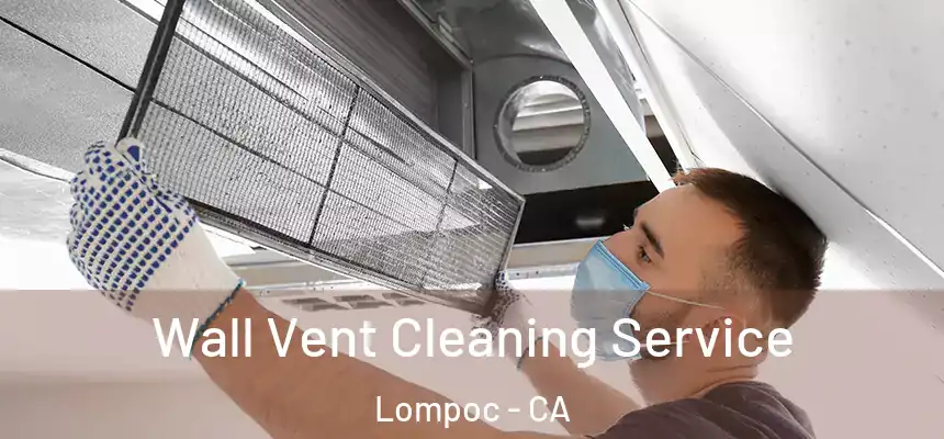  Wall Vent Cleaning Service Lompoc - CA