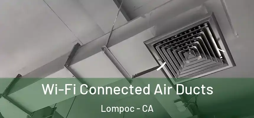  Wi-Fi Connected Air Ducts Lompoc - CA